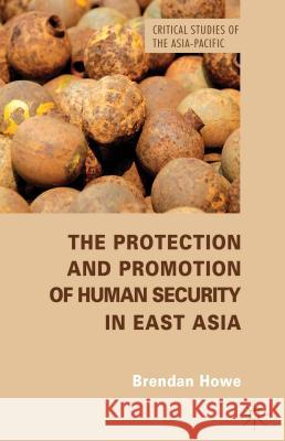 The Protection and Promotion of Human Security in East Asia Brendan Howe 9781137293640 Palgrave MacMillan - książka