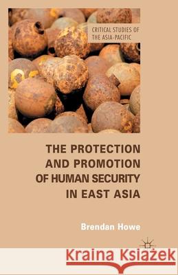 The Protection and Promotion of Human Security in East Asia B. Howe   9781349451296 Palgrave Macmillan - książka