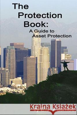 The Protection Book: A Guide to Asset Protection E. J. Lashlee 9781300286677 Lulu.com - książka