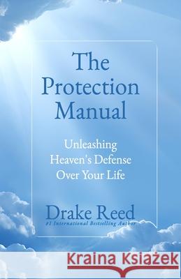 The Protection Manual: Unleashing Heaven's Defense Over Your Life Drake Reed 9789786022147 Ypn Publishing & Media LLC ...Leading Interna - książka