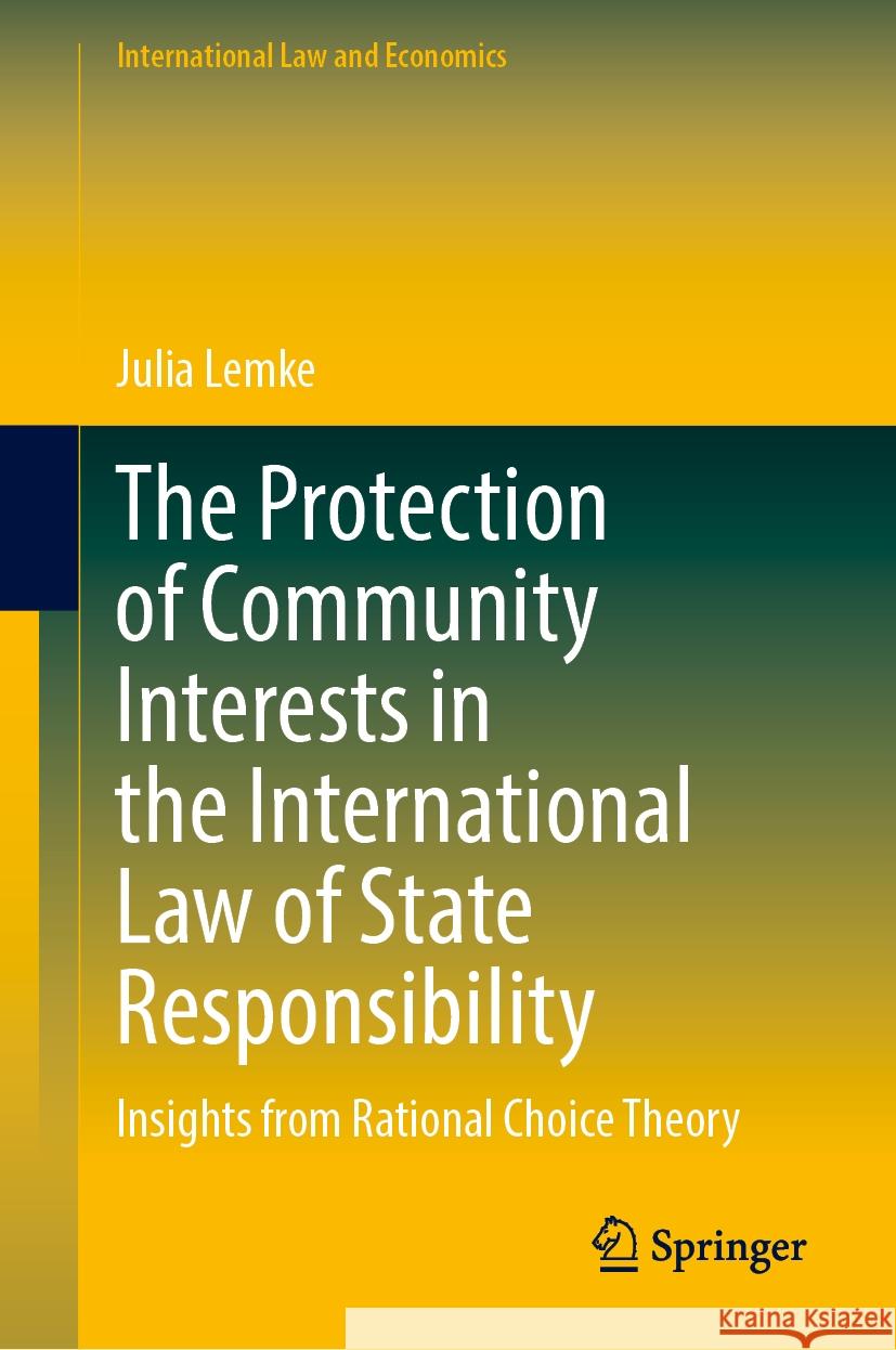 The Protection of Community Interests in the International Law of State Responsibility: Insights from Rational Choice Theory Julia Lemke 9783031879265 Springer - książka