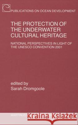 The Protection of the Underwater Cultural Heritage: National Perspectives in Light of the UNESCO Convention 2001 - Second Edition Sarah Dromgoole 9789004152731 Hotei Publishing - książka
