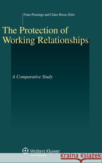 The Protection of Working Relationships: A Comparative Study Pennings, Frans 9789041132895 Kluwer Law International - książka
