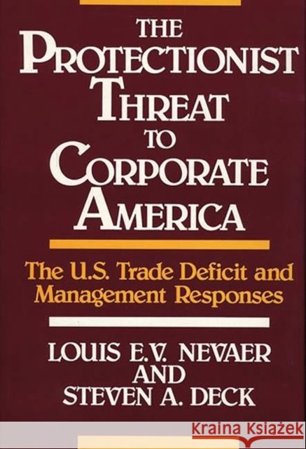 The Protectionist Threat to Corporate America: The U.S. Trade Deficit and Management Responses Deck, Steven 9780899303635 Quorum Books - książka