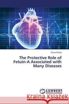 The Protective Role of Fetuin-A Associated with Many Diseases Refaat Eman 9783659777134 LAP Lambert Academic Publishing - książka