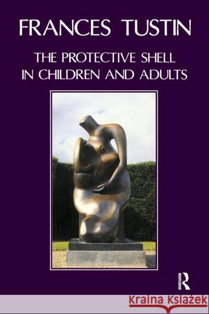 The Protective Shell in Children and Adults Frances Tustin 9780946439812 KARNAC BOOKS - książka