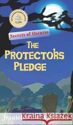 The Protectors' Pledge: Secrets of Oscuros Danielle y. C. McClean 9780999237205 Cas - książka