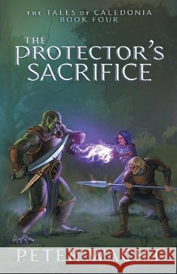 The Protector\'s Sacrifice Peter Wacht 9781950236244 Kestrel Media Group LLC - książka