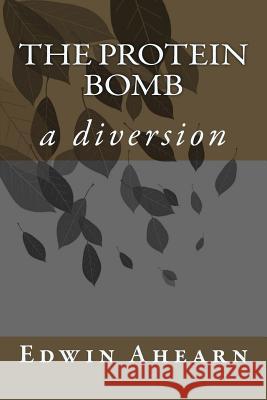 The Protein Bomb: a diversion Ahearn, Edwin 9780986384837 Janat Horn - książka