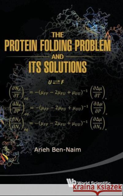 The Protein Folding Problem and Its Solutions Ben-Naim, Arieh 9789814436359 World Scientific Publishing Company - książka