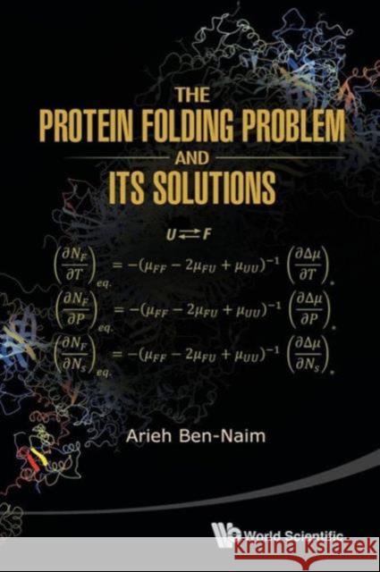 The Protein Folding Problem and Its Solutions Ben-Naim, Arieh 9789814436366 World Scientific Publishing Company - książka