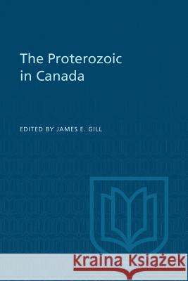 The Proterozoic in Canada James E. Gill 9781487599027 University of Toronto Press, Scholarly Publis - książka