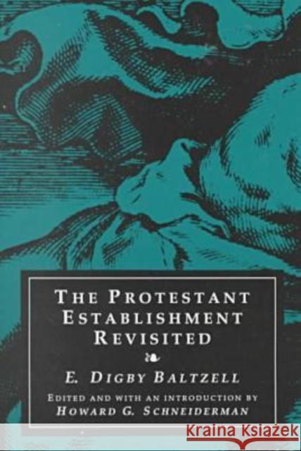 The Protestant Establishment Revisited E. Digby Baltzell Howard G. Schneiderman Howard G. Schneiderman 9780765806642 Transaction Publishers - książka