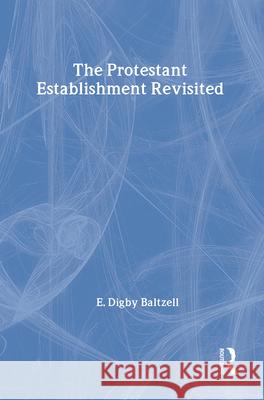 The Protestant Establishment Revisited E. Digby Baltzell Digby Baltzell Howard G. Schneiderman 9780887384196 Transaction Publishers - książka