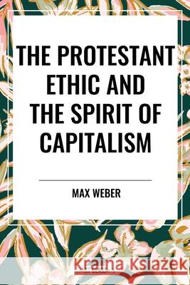 The Protestant Ethic and the Spirit of Capitalism Max Weber 9798880919550 Start Classics - książka