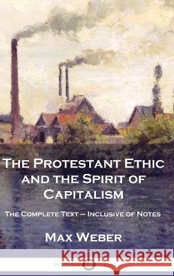 The Protestant Ethic and the Spirit of Capitalism: The Complete Text - Inclusive of Notes Max Weber Talcott Parsons  9781789875850 Pantianos Classics - książka