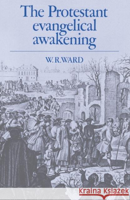 The Protestant Evangelical Awakening W. Reginald Ward W. R. Ward 9780521414913 Cambridge University Press - książka