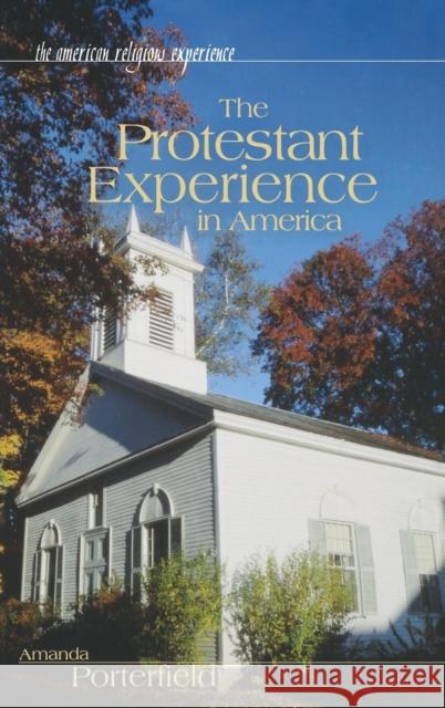 The Protestant Experience in America Amanda Porterfield 9780313328015 Greenwood Press - książka