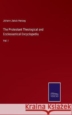 The Protestant Theological and Ecclesiastical Encyclopedia: Vol. I Johann Jakob Herzog   9783375152956 Salzwasser-Verlag - książka