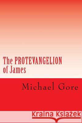 The PROTEVANGELION of James: Lost & Forgotten Books of the New Testament Gore, Michael 9781479308897 Harperweekend - książka