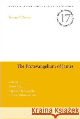 The Protevangelium of James: Greek Text, English Translation, Critical Introduction: Volume 1 Zervos, George T. 9780567256546 T & T Clark International - książka