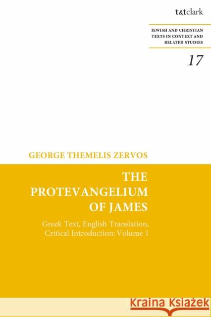 The Protevangelium of James: Greek Text, English Translation, Critical Introduction: Volume 1 George T. Zervos James H. Charlesworth 9780567700384 T&T Clark - książka