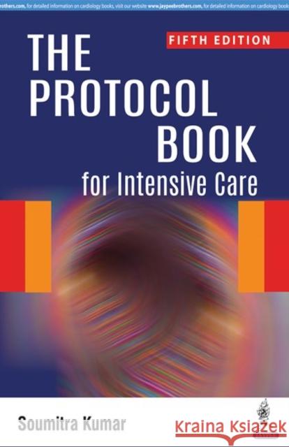 The Protocol Book for Intensive Care Kumar, Soumitra 9789352703050 Jp Medical Ltd - książka