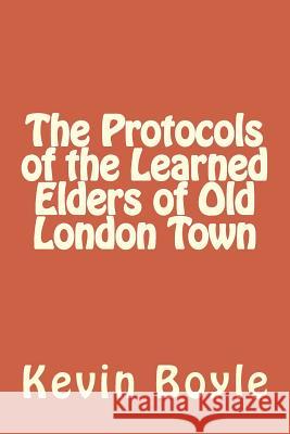 The Protocols of the Learned Elders of Old London Town Kevin Boyle 9781981300655 Createspace Independent Publishing Platform - książka