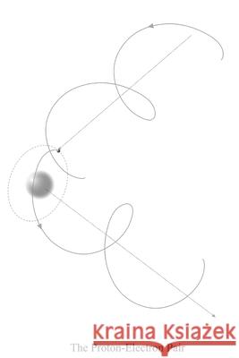 The Proton-Electron Pair: nature's building block Keith Dixon-Roche 9798336545425 Independently Published - książka