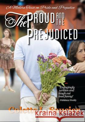 The Proud and the Prejudiced: A Modern Twist on Pride and Prejudice Colette L Saucier   9780986371813 Southern Girl Press - książka