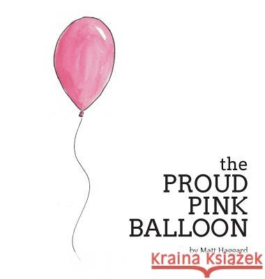 The Proud Pink Balloon Matt Haggard 9780692792339 One Part Rain - książka