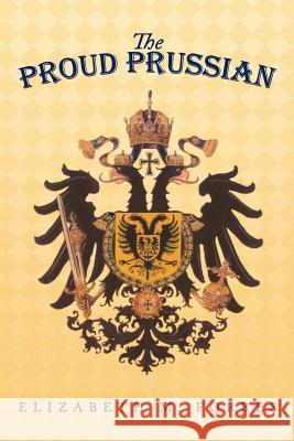 The Proud Prussian Elizabeth M. Forbes 9781467041041 Authorhouse - książka