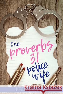 The Proverbs 31 Police Wife Leah Everly 9781725976023 Createspace Independent Publishing Platform - książka