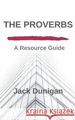 The Proverbs: A Resource Guide Jack Dunigan 9781090844798 Independently Published - książka