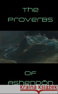 The Proverbs of Ashendon Ashendon 9781544126326 Createspace Independent Publishing Platform - książka