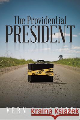 The Providential President Vern L. Alford 9781503512900 Xlibris Corporation - książka