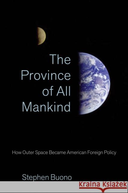 The Province of All Mankind: How Outer Space Became American Foreign Policy Stephen Buono 9781501782923 Cornell University Press - książka