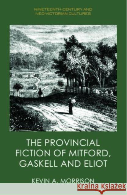 The Provincial Fiction of Mitford, Gaskell and Eliot Kevin A. Morrison 9781399516099 Edinburgh University Press - książka