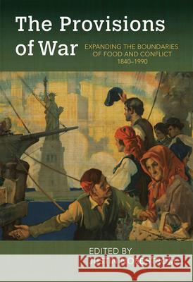 The Provisions of War: Expanding the Boundaries of Food and Conflict, 1840-1990 Justin Nordstrom 9781682261750 University of Arkansas Press - książka