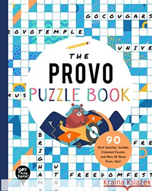 The Provo Puzzle Book: 90 Word Searches, Jumbles, Crossword Puzzles, and More All About Provo, Utah YOU ARE HERE BOOKS 9781952239465 GLOBAL PUBLISHER SERVICES - książka