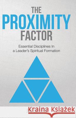 The Proximity Factor: Essential Disciplines in a Leader's Spiritual Formation Dr Jim Beaird 9781500536626 Createspace - książka