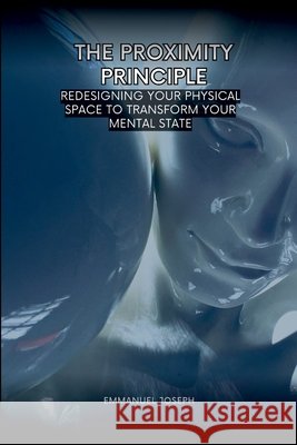 The Proximity Principle, Redesigning Your Physical Space to Transform Your Mental State Emmanuel Joseph 9782159393813 Emmanuel Joseph - książka