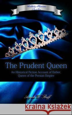 The Prudent Queen Angela W. Buff 9780985604295 Word of His Mouth Publishers - książka