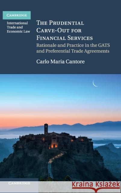 The Prudential Carve-Out for Financial Services: Rationale and Practice in the Gats and Preferential Trade Agreements Carlo Cantore 9781108415767 Cambridge University Press - książka