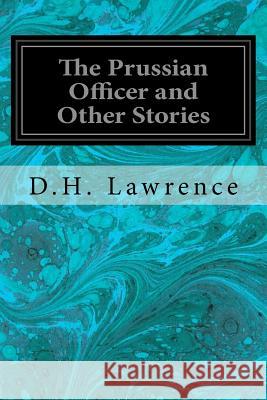 The Prussian Officer and Other Stories D. H. Lawrence 9781544660066 Createspace Independent Publishing Platform - książka