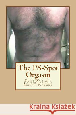 The PS-Spot Orgasm: Don't Wait Any Longer For This Kind of Pleasure Tallia, Michelle 9781499253597 Createspace - książka