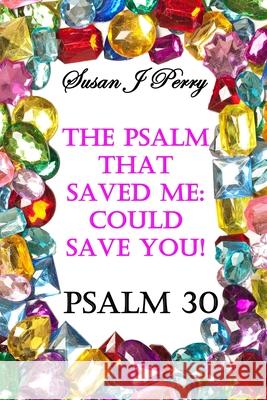 The Psalm That Saved Me: Could Save You! Psalm 30 Susan J Perry 9798329028584 Independently Published - książka