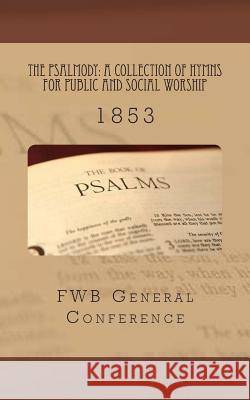 The Psalmody: A Collection of Hymns for Public and Social Worship: 1853 Fwb General Conference                   Alton E. Loveless 9781500286415 Createspace - książka