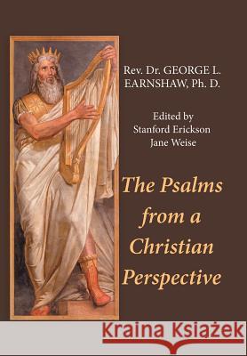 The Psalms from a Christian Perspective Rev Dr George L. Earnsha Stanford Erickson Jane Weise 9781973665991 WestBow Press - książka