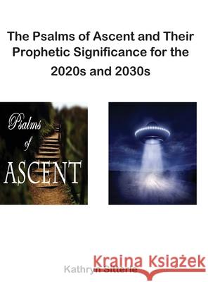 The Psalms of Ascent and Their Prophetic Significance for the 2020s and 2030s Kathryn Sitterle 9781964665320 Amoq - książka